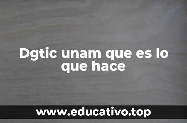 Dgtic unam que es lo que hace