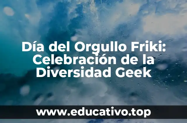 Día del Orgullo Friki: Celebración de la Diversidad Geek
