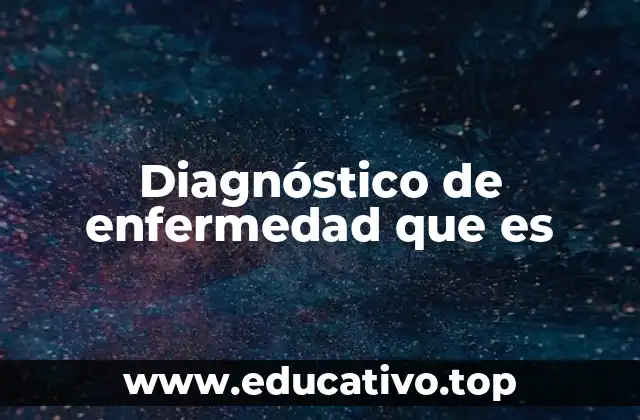 Diagnóstico de enfermedad que es