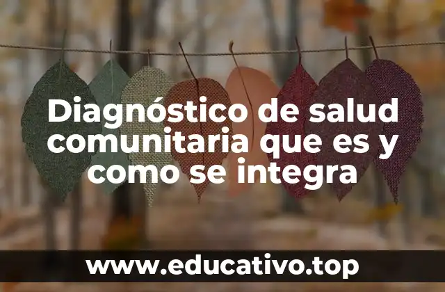 Diagnóstico de salud comunitaria que es y como se integra