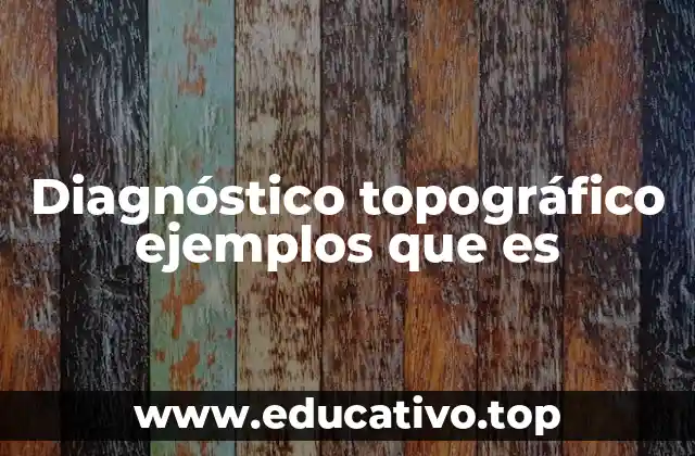 Diagnóstico topográfico ejemplos que es