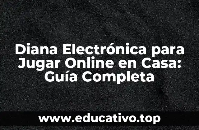 Diana Electrónica para Jugar Online en Casa: Guía Completa