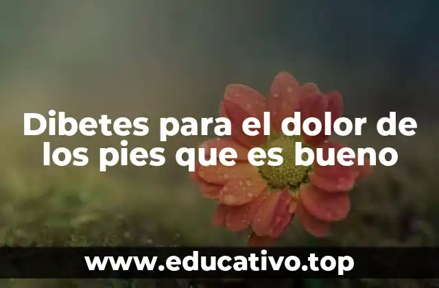 Dibetes para el dolor de los pies que es bueno