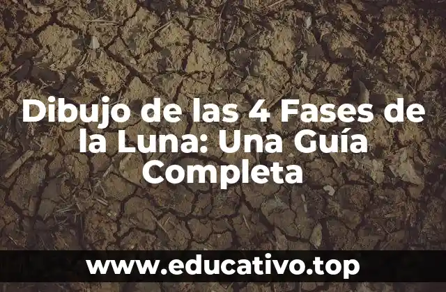 Dibujo de las 4 Fases de la Luna: Una Guía Completa