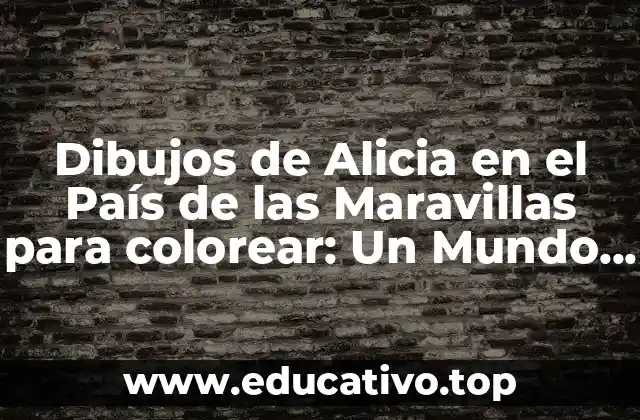 Dibujos de Alicia en el País de las Maravillas para colorear: Un Mundo de Fantasía