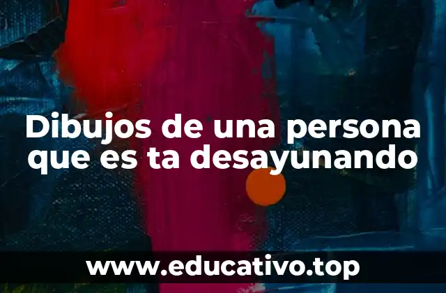 Dibujos de una persona que es ta desayunando