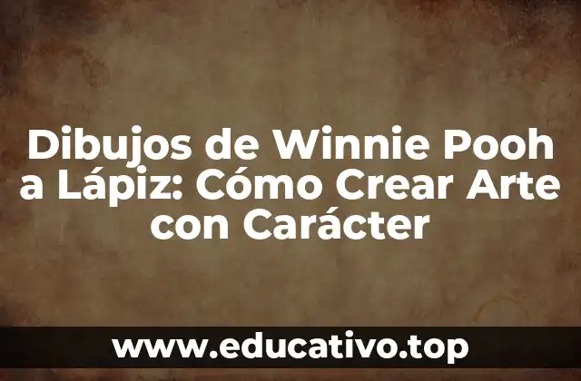 Dibujos de Winnie Pooh a Lápiz: Cómo Crear Arte con Carácter