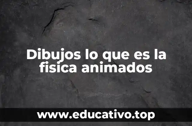 Dibujos lo que es la fisica animados