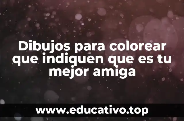 Dibujos para colorear que indiquen que es tu mejor amiga