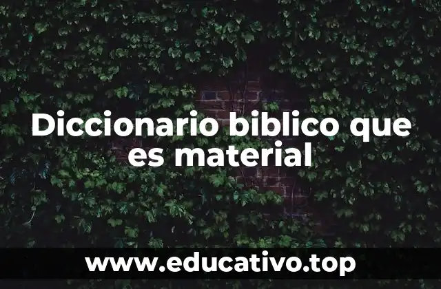 Diccionario biblico que es material