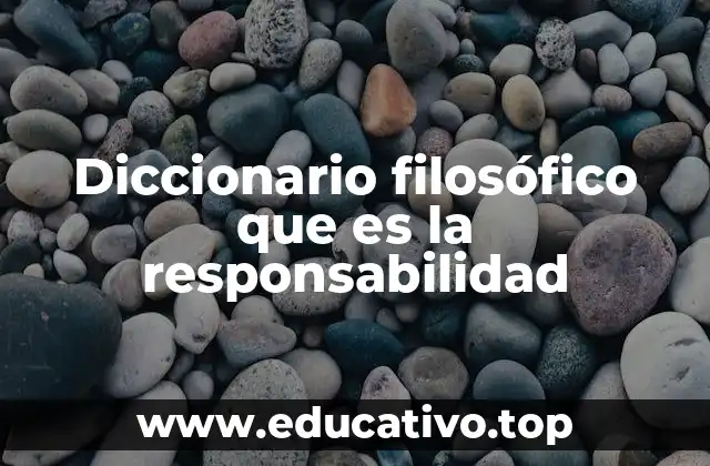 Diccionario filosófico que es la responsabilidad