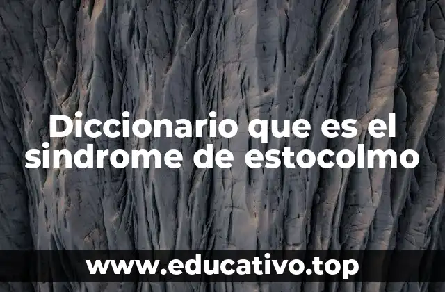 Diccionario que es el sindrome de estocolmo