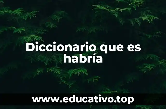 Diccionario que es habría