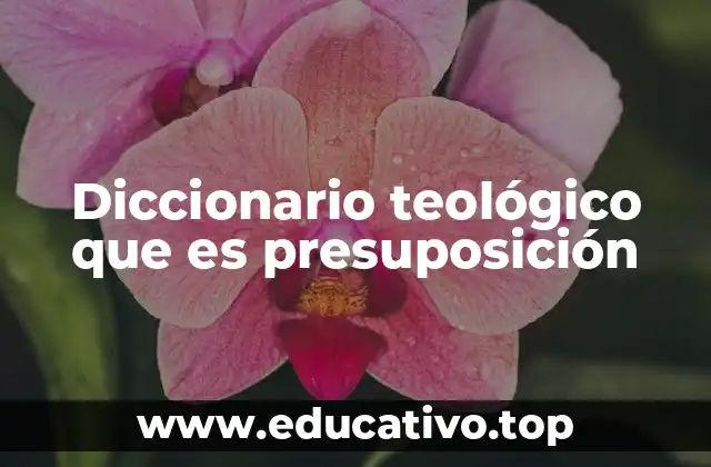 Diccionario teológico que es presuposición