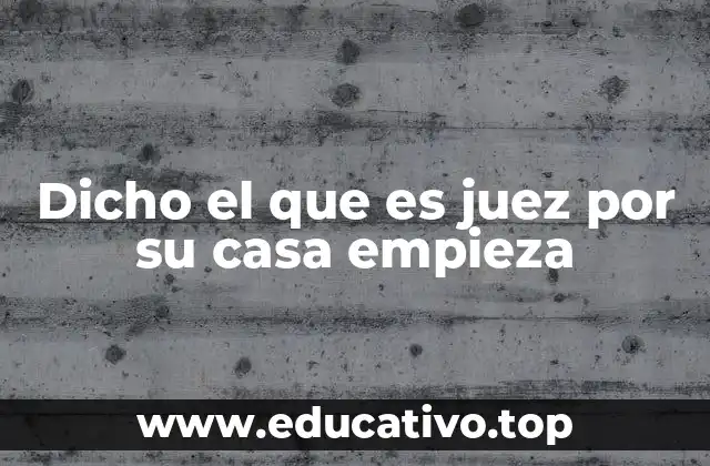 Dicho el que es juez por su casa empieza