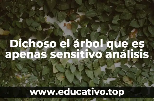 Dichoso el árbol que es apenas sensitivo análisis