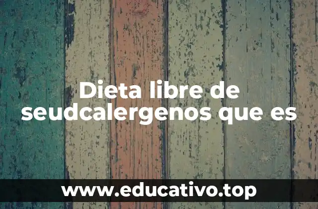 Cómo funciona una dieta libre de seudcalergenos
