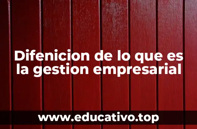 Difenicion de lo que es la gestion empresarial