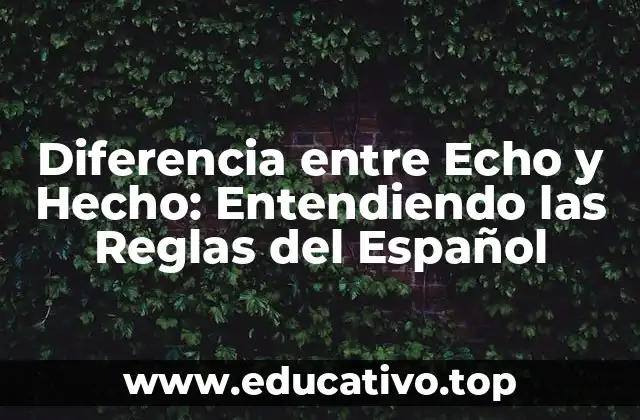 Diferencia entre Echo y Hecho: Entendiendo las Reglas del Español
