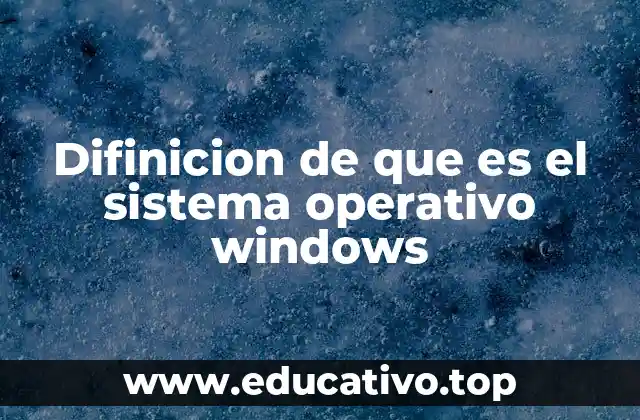Difinicion de que es el sistema operativo windows