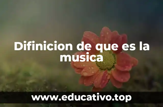 Difinicion de que es la musica