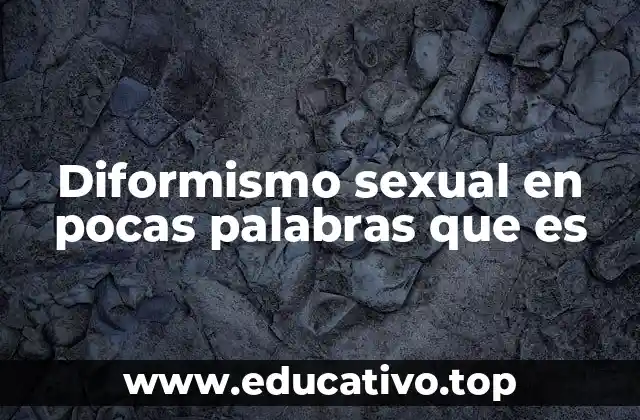 Diformismo sexual en pocas palabras que es