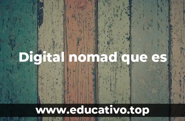 La vida sin fronteras: cómo se vive el estilo de vida digital nomad