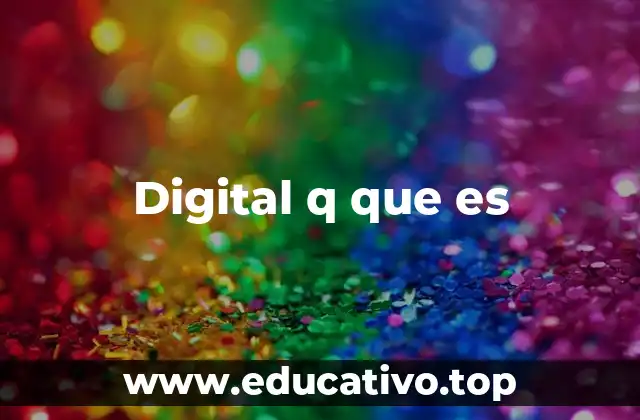 Digital q que es