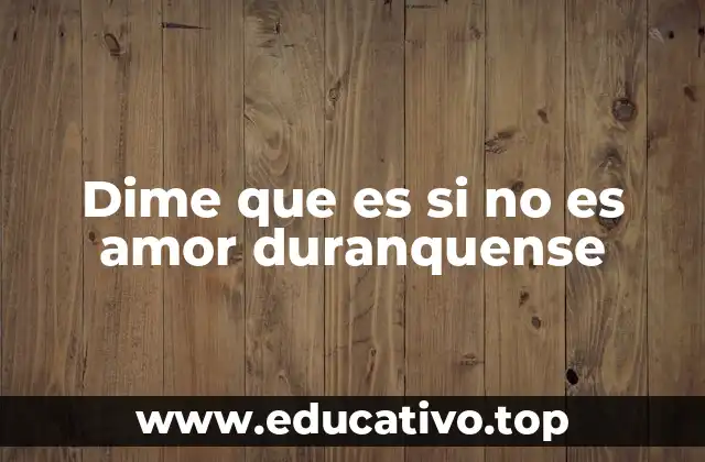 Dime que es si no es amor duranquense