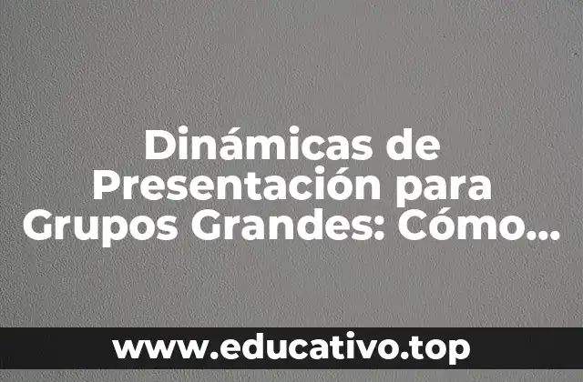 Dinámicas de Presentación para Grupos Grandes: Cómo Enganchar a Tu Audiencia