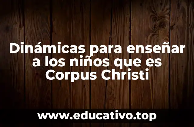 Dinámicas para enseñar a los niños que es Corpus Christi