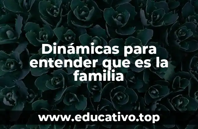 Dinámicas para entender que es la familia