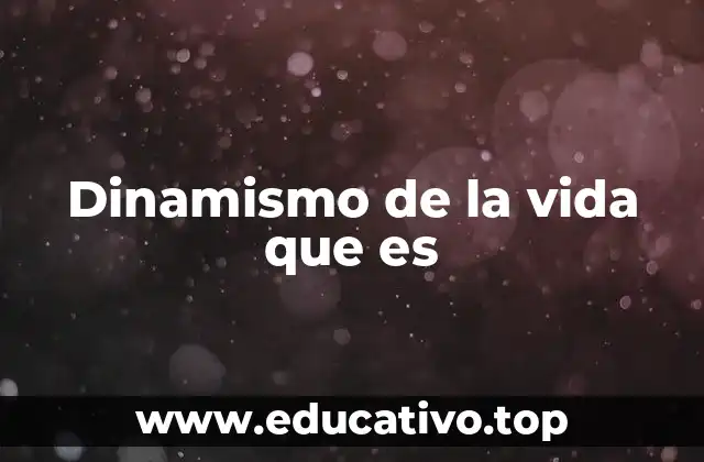 Dinamismo de la vida que es