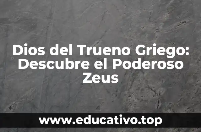 Dios del Trueno Griego: Descubre el Poderoso Zeus
