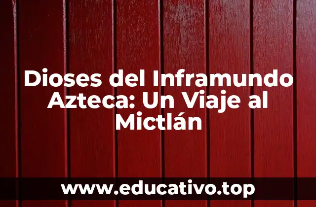 Dioses del Inframundo Azteca: Un Viaje al Mictlán