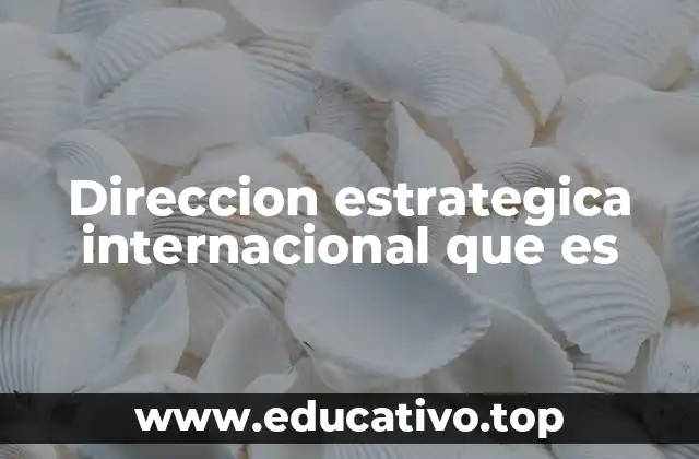 Direccion estrategica internacional que es