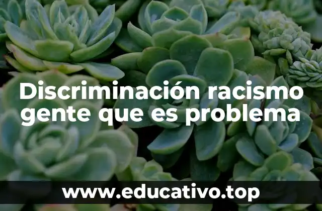 Discriminación racismo gente que es problema