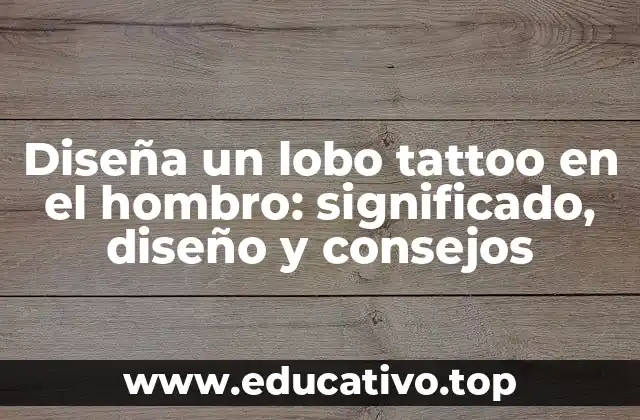 Diseña un lobo tattoo en el hombro: significado, diseño y consejos