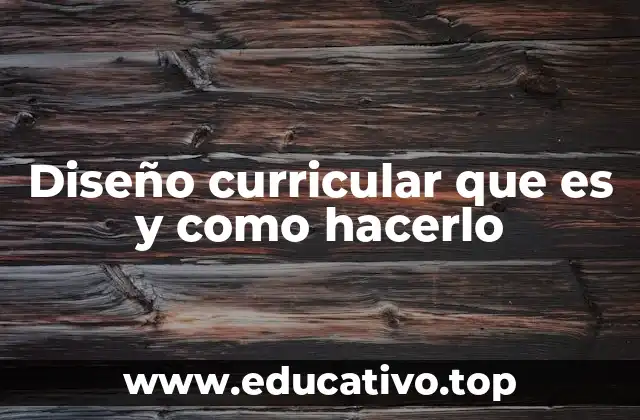 Diseño curricular que es y como hacerlo