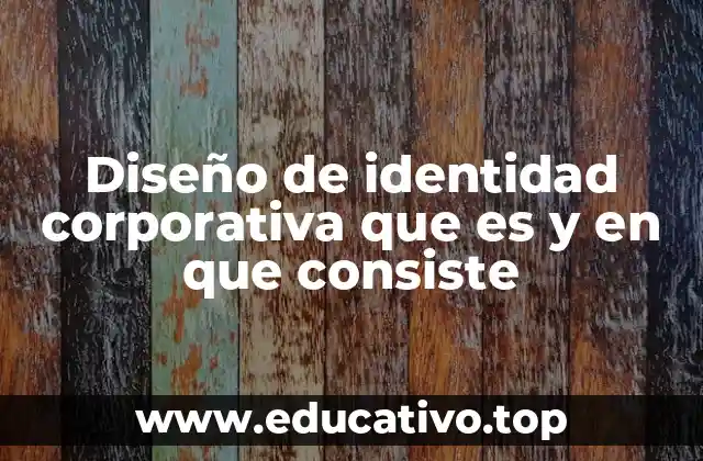Diseño de identidad corporativa que es y en que consiste