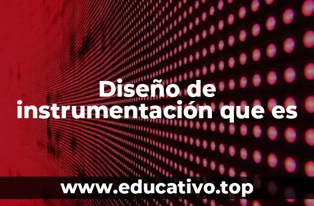 Diseño de instrumentación que es