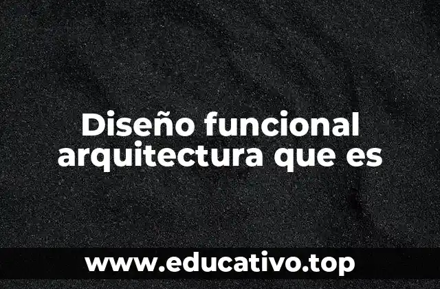 Diseño funcional arquitectura que es
