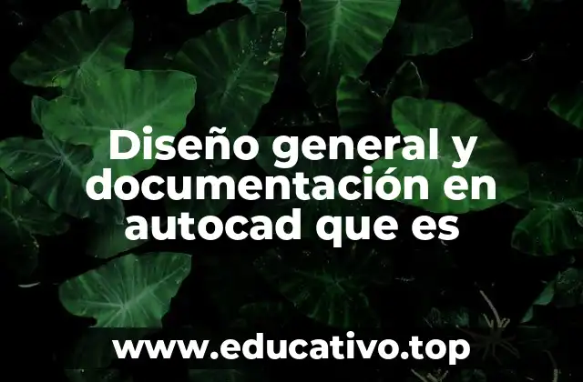 Diseño general y documentación en autocad que es