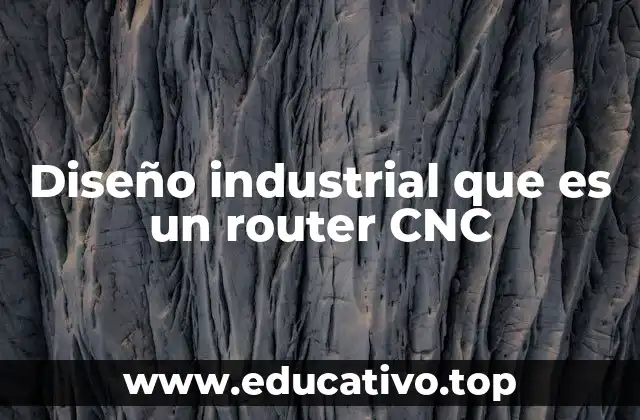 Diseño industrial que es un router CNC
