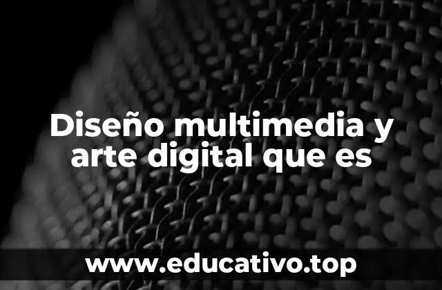 Diseño multimedia y arte digital que es