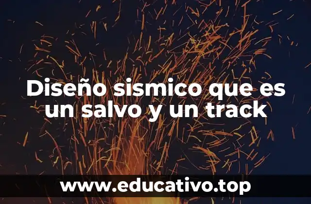 Diseño sismico que es un salvo y un track