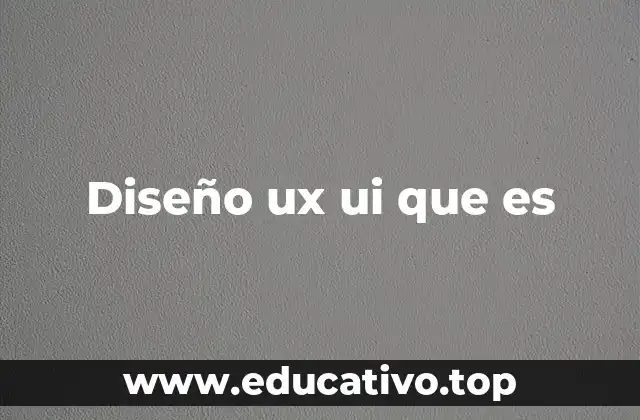 Diseño ux ui que es