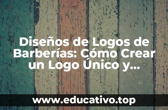 Diseños de Logos de Barberías: Cómo Crear un Logo Único y Atractivo