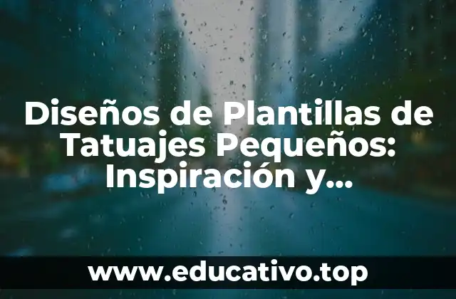 Diseños de Plantillas de Tatuajes Pequeños: Inspiración y Creatividad