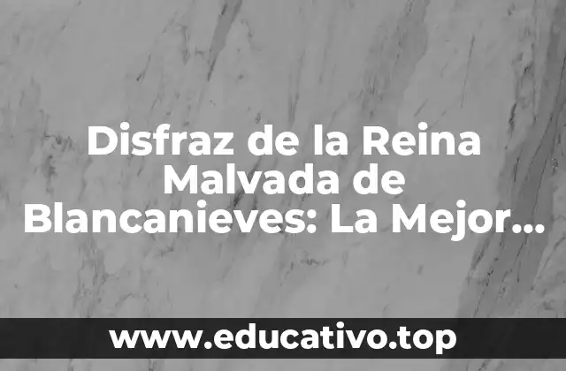 Disfraz de la Reina Malvada de Blancanieves: La Mejor Opción para Halloween